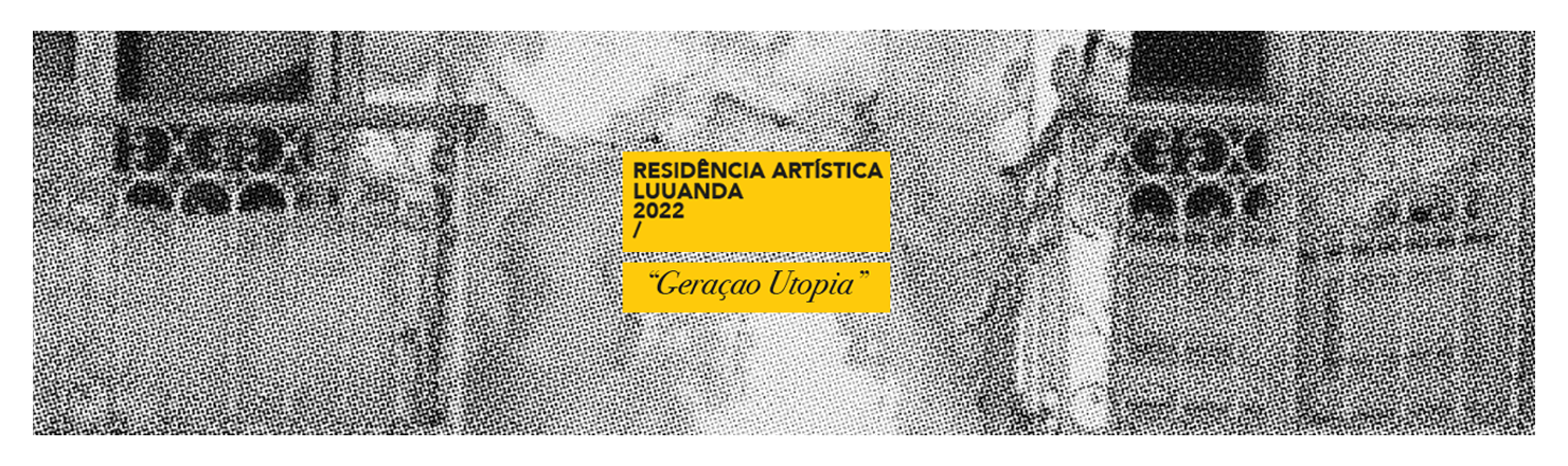 Geração Utopia 2022 | Título retirado da obra homónima  de Pepetela  esta residência reflete nas histórias passadas de exílio e presente de diáspora.